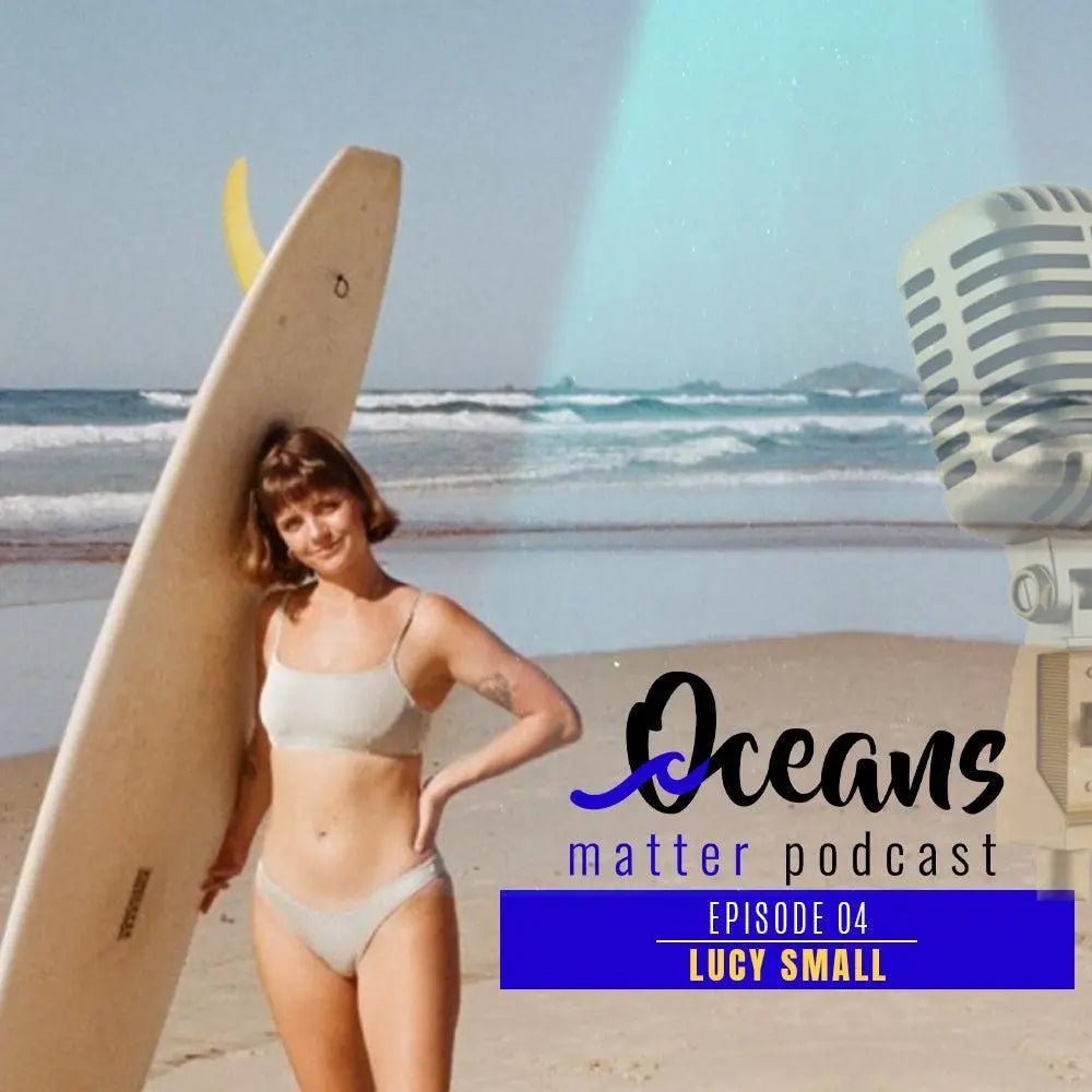 OCEANS MATTER PODCAST 4 - Lucy Small
