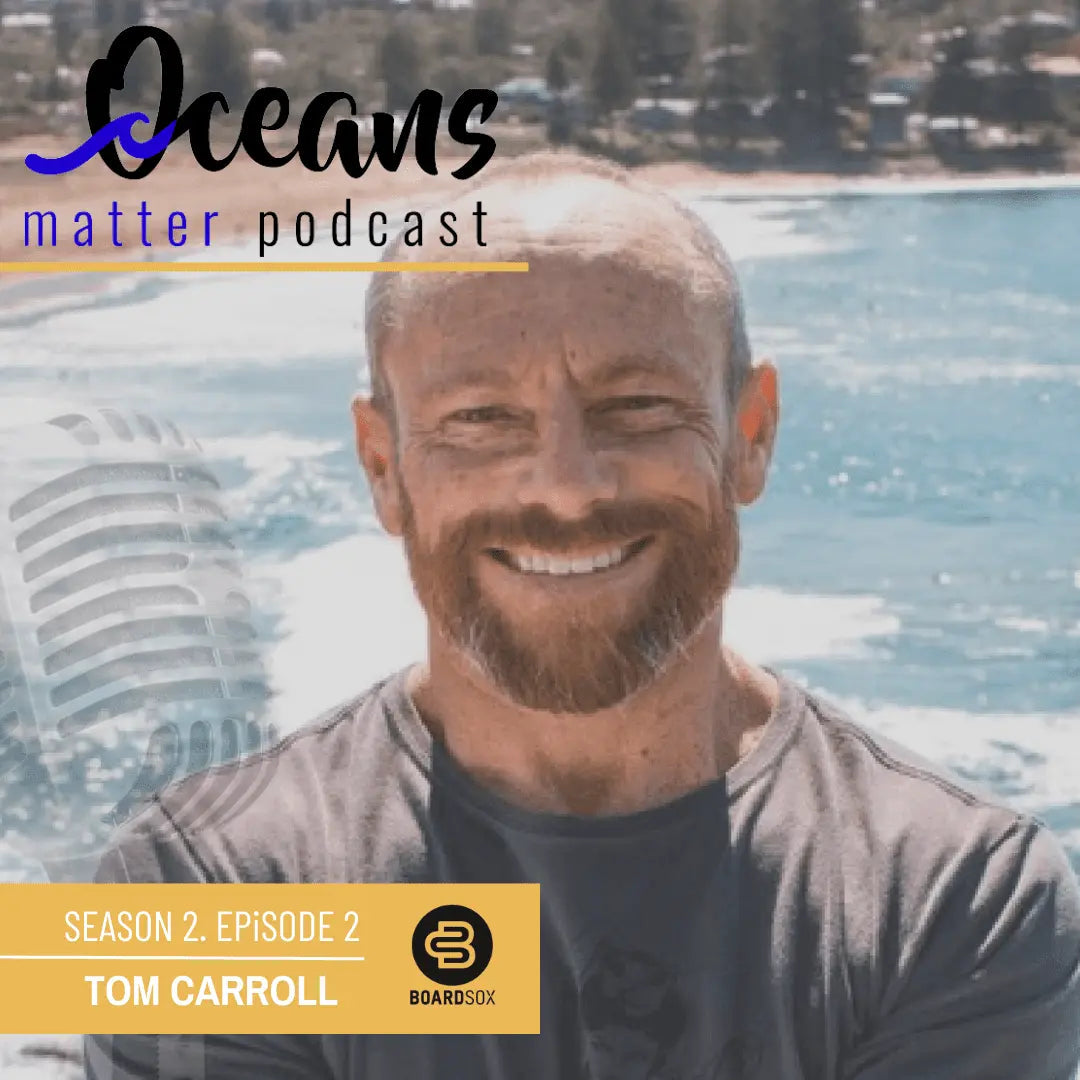 Oceans Matter Podcast - Season 2 with World Champion Tom Caroll - BOARDSOX®